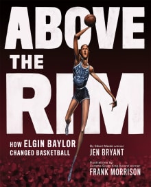 Book cover of Above the Rim: How Elgin Baylor Changed Basketball