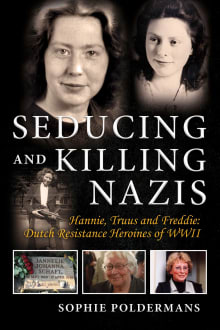 Book cover of Seducing and Killing Nazis: Hannie, Truus and Freddie: Dutch Resistance Heroines of WWII