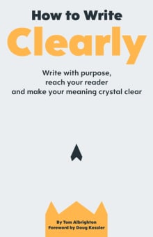 Book cover of How to Write Clearly: Write with purpose, reach your reader and make your meaning crystal clear