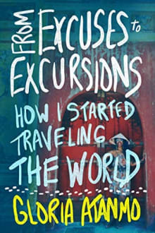 Book cover of From Excuses to Excursions: How I Started Traveling the World