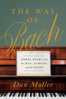 Book cover of The Way of Bach: Three Years with the Man, the Music, and the Piano