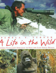 Book cover of A Life in the Wild: George Schaller's Struggle to Save the Last Great Beasts