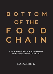 Book cover of Bottom of the Food Chain: A Fresh Perspective on How Your Career Impact Goes Beyond Your Job Title