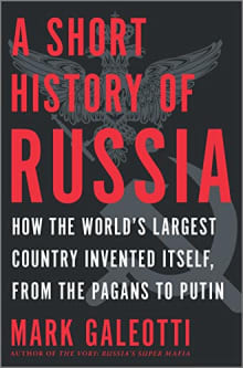 Book cover of A Short History of Russia: How the World's Largest Country Invented Itself, from the Pagans to Putin