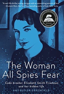 Book cover of The Woman All Spies Fear: Code Breaker Elizebeth Smith Friedman and Her Hidden Life