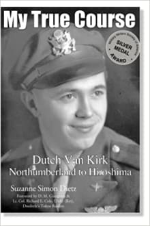 Book cover of My True Course: Dutch Van Kirk Northumberland to Hiroshima