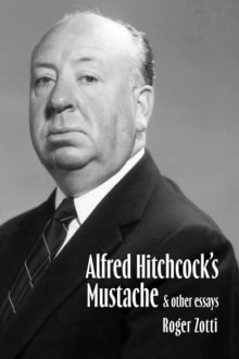 Book cover of Alfred Hitchcock's Mustache & Other Essays