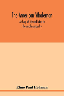 Book cover of The American Whaleman: A Study of Life and Labor in the Whaling Industry