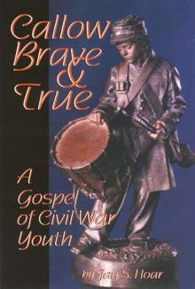 Book cover of Callow, Brave and True: A Gospel of Civil War Youth