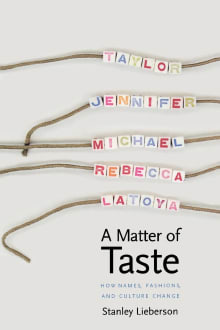 Book cover of A Matter of Taste: How Names, Fashions, and Culture Change