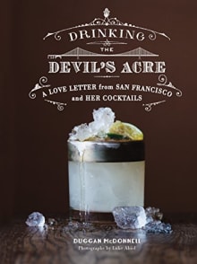 Book cover of Drinking the Devil's Acre: A Love Letter from San Francisco and her Cocktails