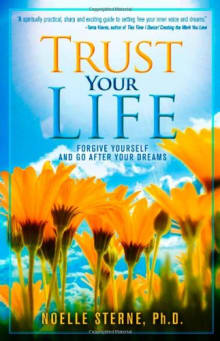 Book cover of Trust Your Life: Forgive Yourself and Go After Your Dreams