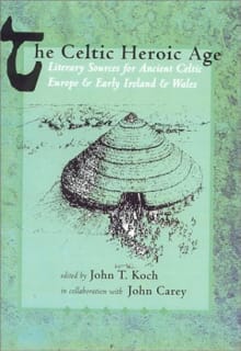 Book cover of The Celtic Heroic Age: Literary Sources for Ancient Celtic Europe and Early Ireland and Wales