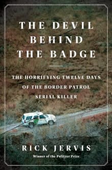 Book cover of The Devil Behind the Badge: The Horrifying Twelve Days of the Border Patrol Serial Killer