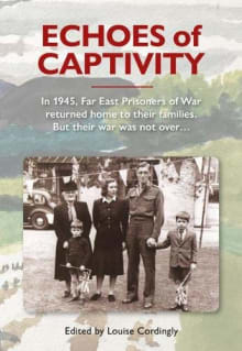 Book cover of Echoes of Captivity 2020: In 1945, Far East Prisoners of War returned to their families. But their war was not over ....