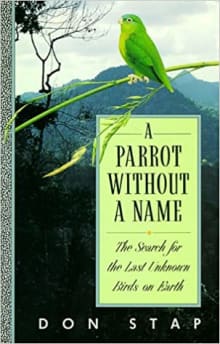 Book cover of A Parrot Without a Name: The Search for the Last Unknown Birds on Earth