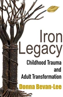 Book cover of Iron Legacy: Childhood Trauma and Adult Transformation