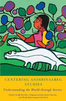Book cover of Centering Anishinaabeg Studies: Understanding the World through Stories