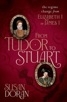 Book cover of From Tudor to Stuart: The Regime Change from Elizabeth I to James I