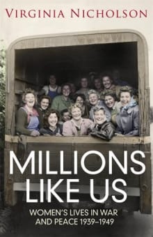 Book cover of Millions Like Us: Women's Lives In War And Peace 1939-1949
