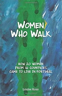 Book cover of Women Who Walk: How 20 Women From 16 Countries Came To Live In Portugal