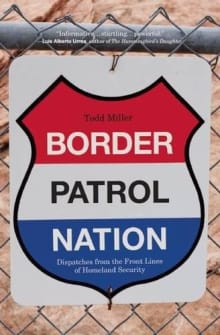 Book cover of Border Patrol Nation: Dispatches from the Front Lines of Homeland Security