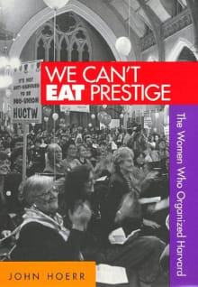 Book cover of We Can't Eat Prestige: The Women Who Organized Harvard