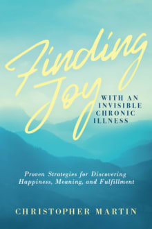 Book cover of Finding Joy with an Invisible Chronic Illness: Proven Strategies for Discovering Happiness, Meaning, and Fulfillment