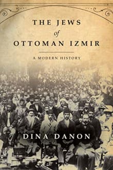 Book cover of The Jews of Ottoman Izmir: A Modern History