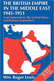 Book cover of The British Empire in the Middle East, 1945-1951: Arab Nationalism, the United States and Postwar Imperialism