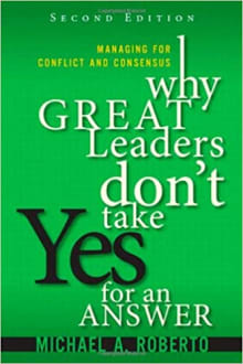 Book cover of Why Great Leaders Don't Take Yes for an Answer: Managing for Conflict and Consensus