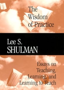 Book cover of The Wisdom of Practice: Essays on Teaching, Learning, and Learning to Teach