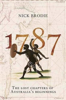 Book cover of 1787: The Lost Chapters of Australia's Beginnings