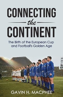 Book cover of Connecting the Continent: The Birth of the European Cup and Football's Golden Age