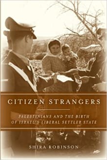 Book cover of Citizen Strangers: Palestinians and the Birth of Israel’s Liberal Settler State