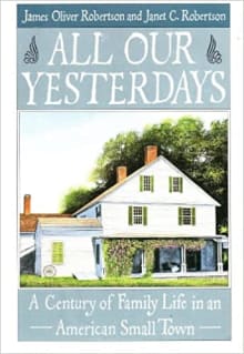 Book cover of All Our Yesterdays: A Century of Family Life in an American Small Town