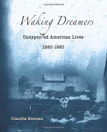 Book cover of Waking Dreamers, Unexpected American Lives: 1880-1980