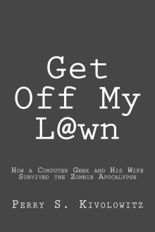 Book cover of Get Off My L@wn: How a Computer Geek and His Wife Survived the Zombie Apocalypse