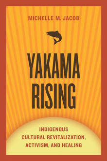 Book cover of Yakama Rising: Indigenous Cultural Revitalization, Activism, and Healing