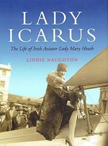 Book cover of Lady Icarus: The Life of Irish Aviator Lady Mary Heath