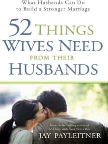 Book cover of 52 Things Wives Need from Their Husbands: What Husbands Can Do to Build a Stronger Marriage