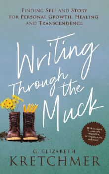 Book cover of Writing Through the Muck: Finding Self and Story for Personal Growth, Healing, and Transcendence