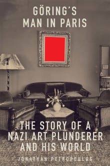 Book cover of Goering's Man in Paris: The Story of a Nazi Art Plunderer and His World