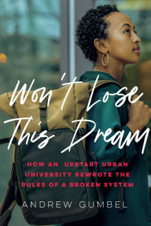 Book cover of Won’t Lose This Dream: How an Upstart Urban University Rewrote the Rules of a Broken System