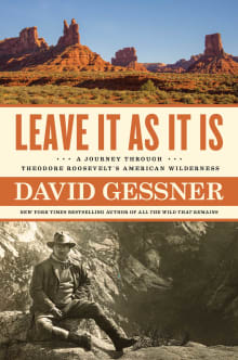 Book cover of Leave It As It Is: A Journey Through Theodore Roosevelt's American Wilderness