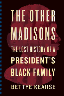 Book cover of The Other Madisons: The Lost History of a President's Black Family