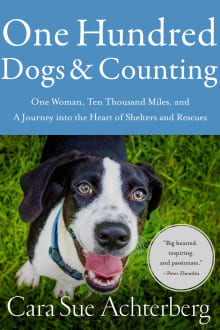 Book cover of One Hundred Dogs and Counting: One Woman, Ten Thousand Miles, and a Journey Into the Heart of Shelters and Rescues