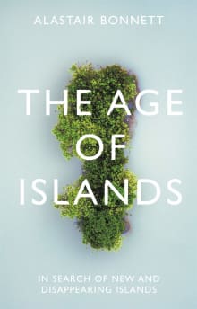 Book cover of The Age of Islands: In Search of New and Disappearing Islands