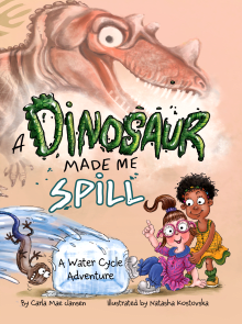 Book cover of A Dinosaur Made Me Spill: A Water Cycle Adventure