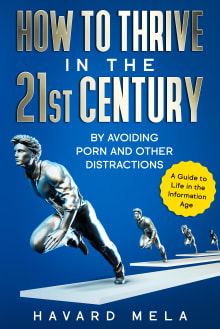 Book cover of How to Thrive in the 21st Century: By Avoiding Porn and Other Distractions